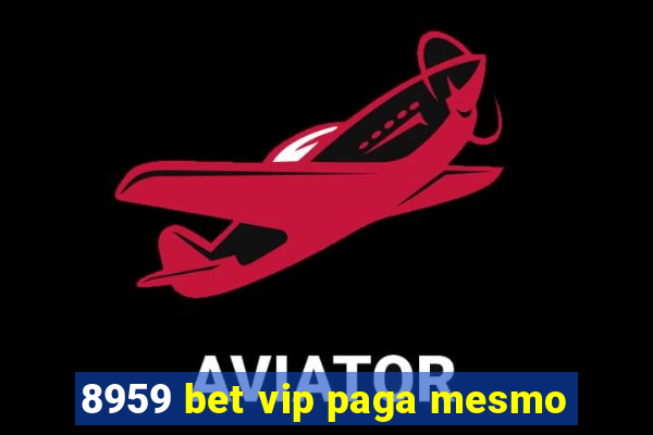 8959 bet vip paga mesmo